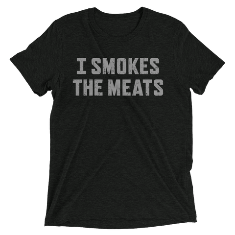 "I Smokes The Meats" T-Shirt