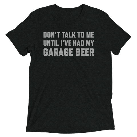 Don't Talk To Me Until I've Had My Garage Beer T-Shirt