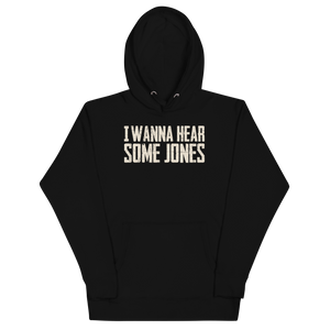 I Wanna Hear Some Jones Hoodie