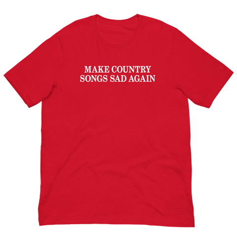 Make Country Songs Sad Again T-Shirt