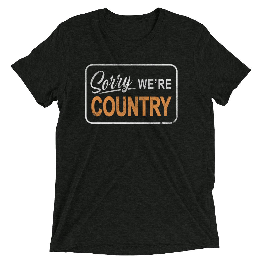 Sorry, We're Country T-Shirt – Whiskey Riff Shop