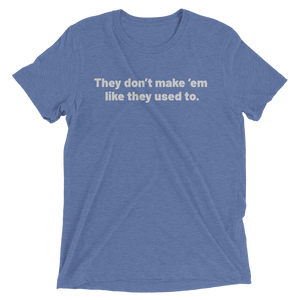 They Don't Make 'Em Like They Used To T-Shirt
