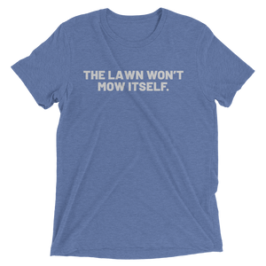 The Lawn Won't Mow Itself T-Shirt