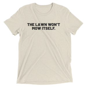 The Lawn Won't Mow Itself T-Shirt